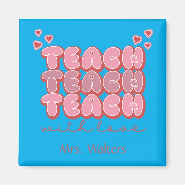 Valentines Day Teacher Teach with Love Hearts Pink Magnet (Front)