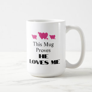 Valentine's Day This Mug Proves He Loves Me Funny
