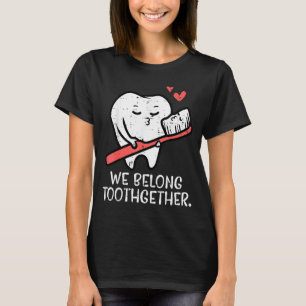 Valentines Day Tooth Brush We Belong Together Dent T-Shirt
