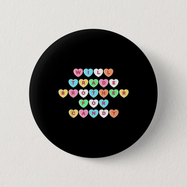 Valentines Day Will Trade Brother For Candy Fun Gi 2 Inch Round Button (Front)
