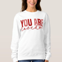 Valentine's Day YOU ARE LOVED Sweatshirt