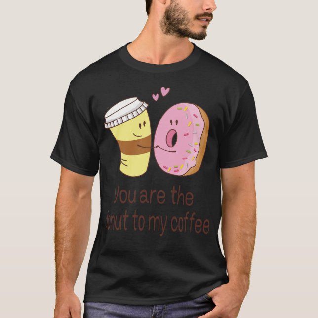 Valentines Day You Are The Doughnut To My pirate s T-Shirt (Front)