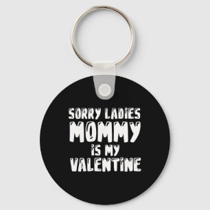 Valentines Days Sorry Mommy Is My Valentine  Keychain
