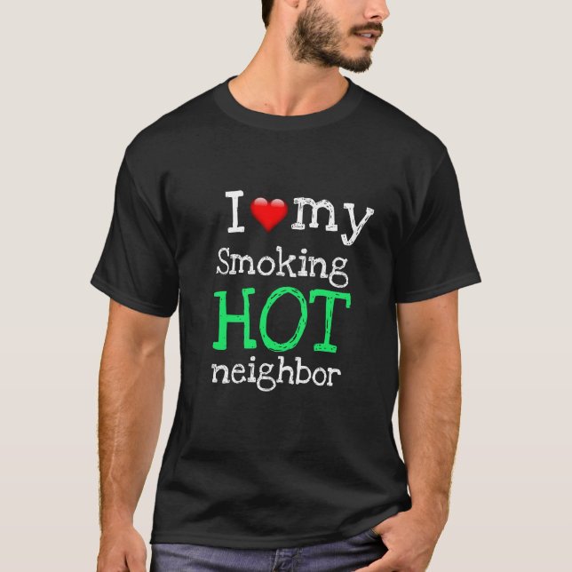 Valentine's Funny Novelty SMOKING HOT NEIGHBOR T-Shirt (Front)