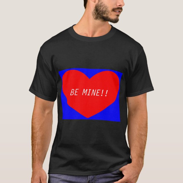 Valentines Heart BE MINE! T-Shirt (Front)