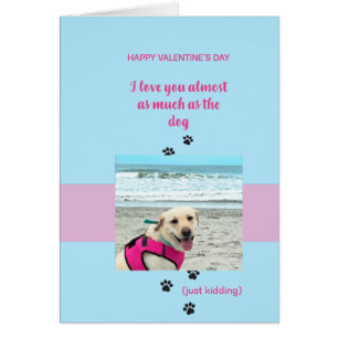 Valentine's Love you more than the dog...