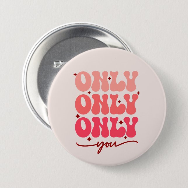Valentine's Only You 3 Inch Round Button (Front & Back)