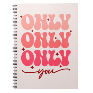 Valentine's Only You Notebook