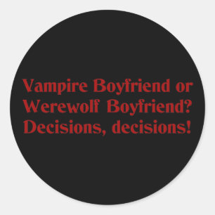 Vampire Boyfriend or Werewolf Boyfriend Classic Round Sticker