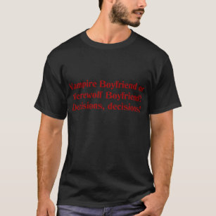 Vampire Boyfriend or Werewolf Boyfriend T-Shirt