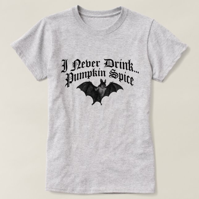 Vampire I Never Drink Pumpkin Spice T-Shirt (Design Front)