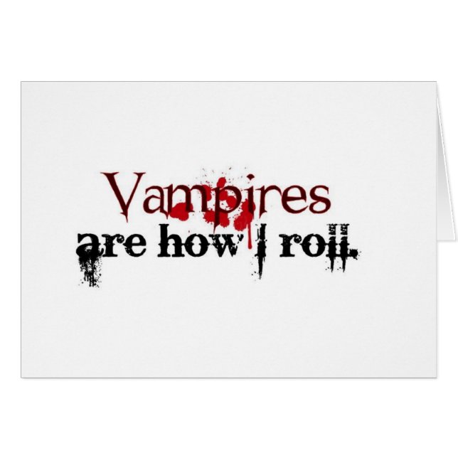 Vampires are how I roll (Front Horizontal)