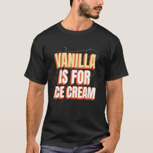Vanilla Is For Ice Cream Not Vanilla Swingers Pine T-Shirt