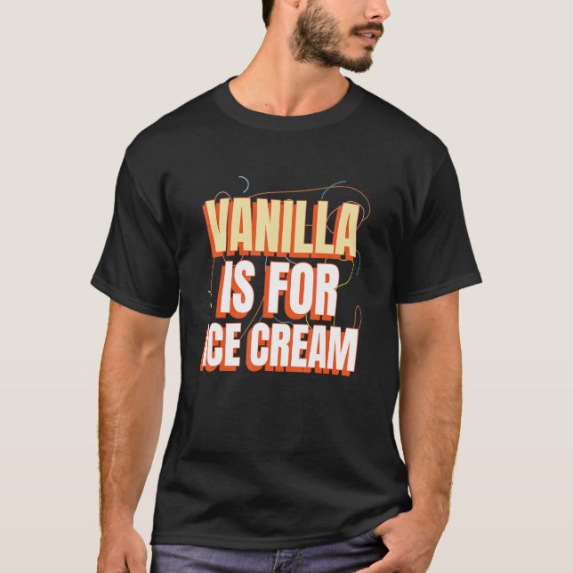 Vanilla Is For Ice Cream Not Vanilla Swingers Pine T-Shirt (Front)