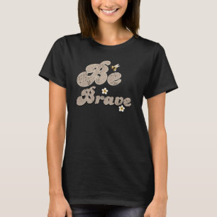 Vantage Be Brave Inspirational Quote  T-Shirt