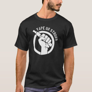 Vape On Strong T-Shirt