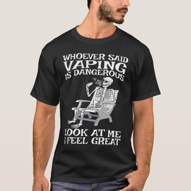 Vape Who ever said Vaping is dangerous T-Shirt (Front)