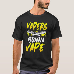 Vapers Gonna Vape T-Shirt