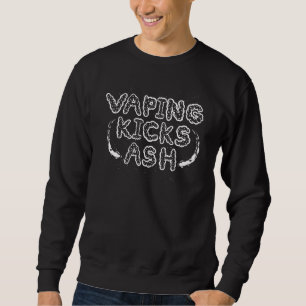 Vaping Kicks Ash Pro Vape Saying Sweatshirt