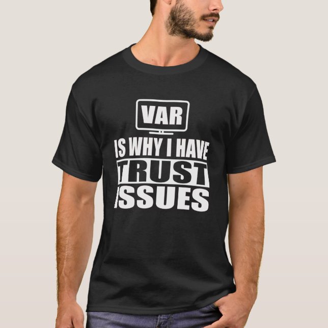 VAR Is Why I Have Trust Issues  Soccer  Referee T-Shirt (Front)