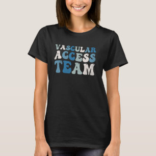 Vascular Access Team Nursing RN Nurse Appreciation T-Shirt