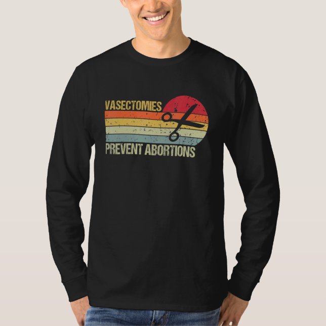 Vasectomies Prevent Abortion Pro Choice Womens Rig T-Shirt (Front)