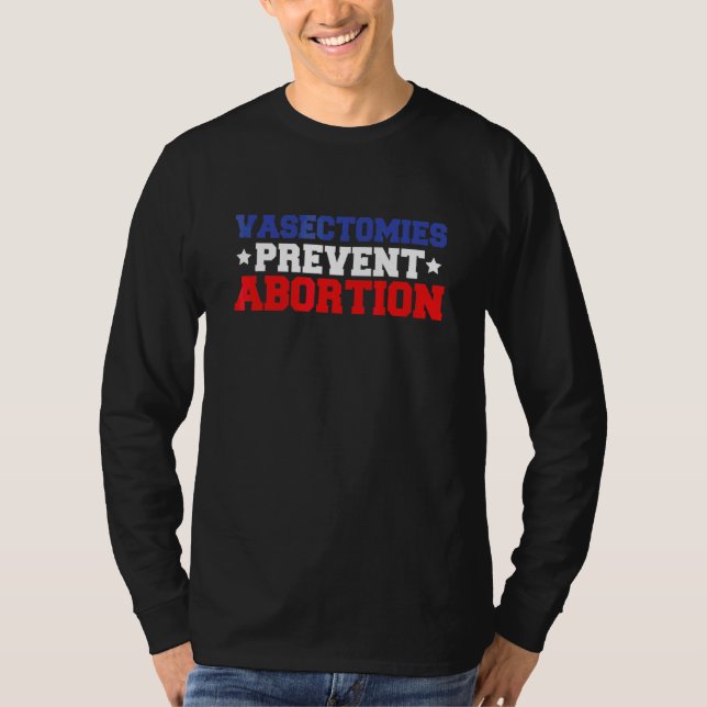 Vasectomies Prevent Abortion T-Shirt (Front)