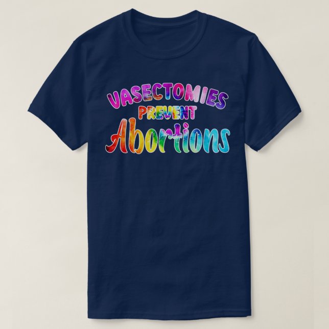 Vasectomies Prevent Abortions 4 T-Shirt (Design Front)
