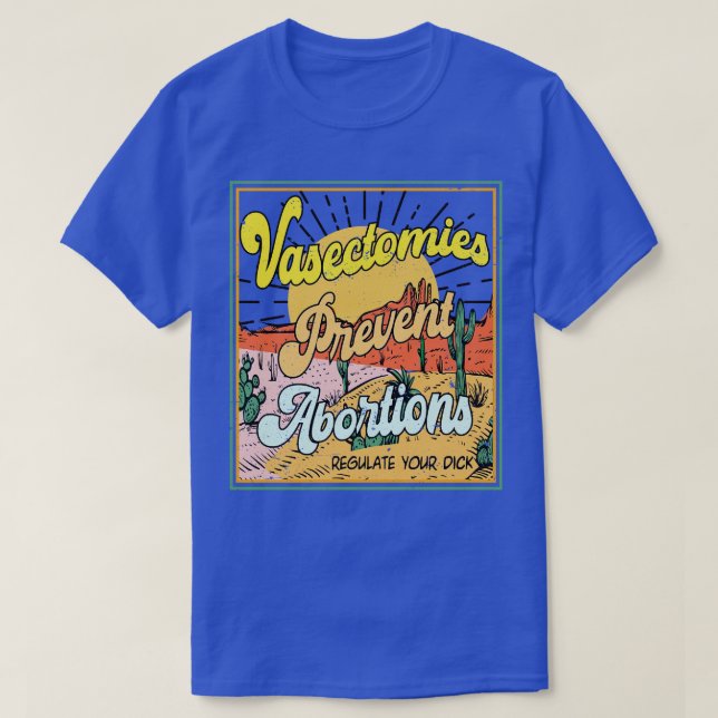 Vasectomies Prevent Abortions Pro Roe T-Shirt (Design Front)
