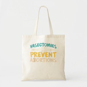 Vasectomies Prevent Abortions ProChoice Feminist Tote Bag