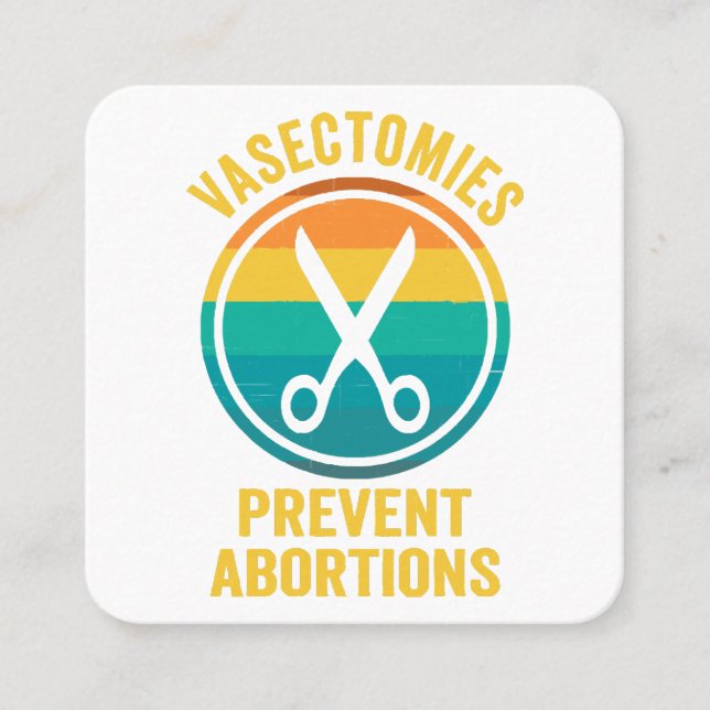 Vasectomies Prevent Abortions Rights Square Business Card (Front)