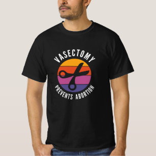 Vasectomy Prevents Abortion T-Shirt