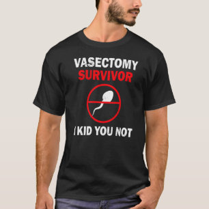 Vasectomy Survivor Warrior I Kid You Not Vasectom T-Shirt