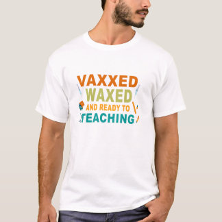 Vaxxed Waxed and Ready To teaching funny School Te T-Shirt