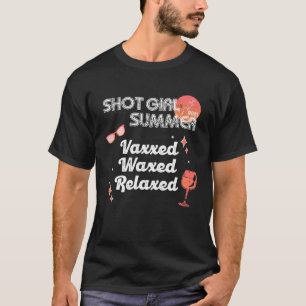 Vaxxed Waxed Relaxed  Shot Girl Summer Vaccinated  T-Shirt