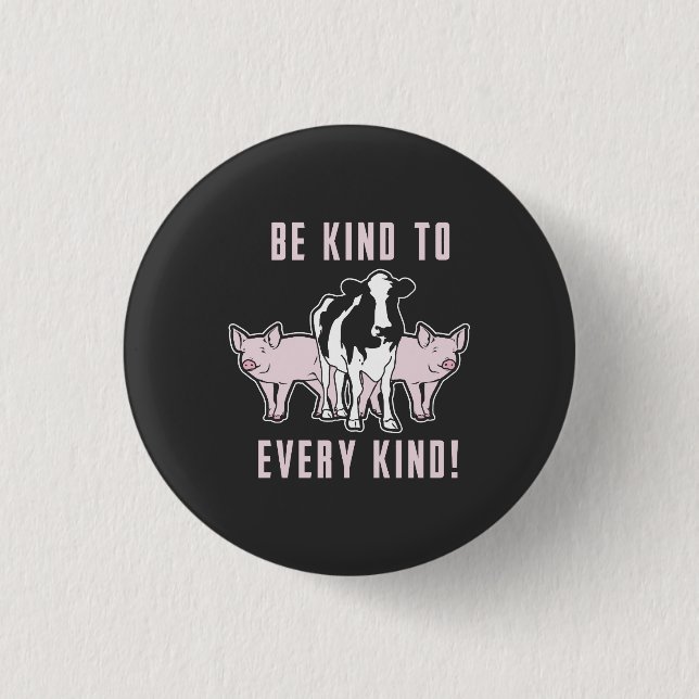 Vegan - Be Kind To Every Kind 1 Inch Round Button (Front)