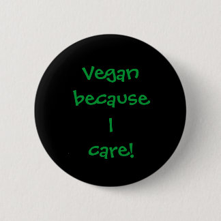 Vegan because I care! 2 Inch Round Button