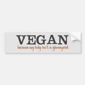 Vegan Because My Body Isn't a Graveyard Bumper Sticker