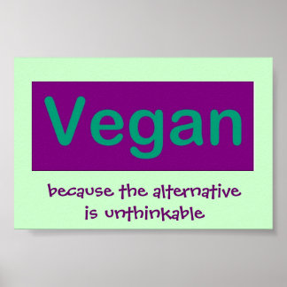 Vegan. Because the alternative is unthinkable. Poster