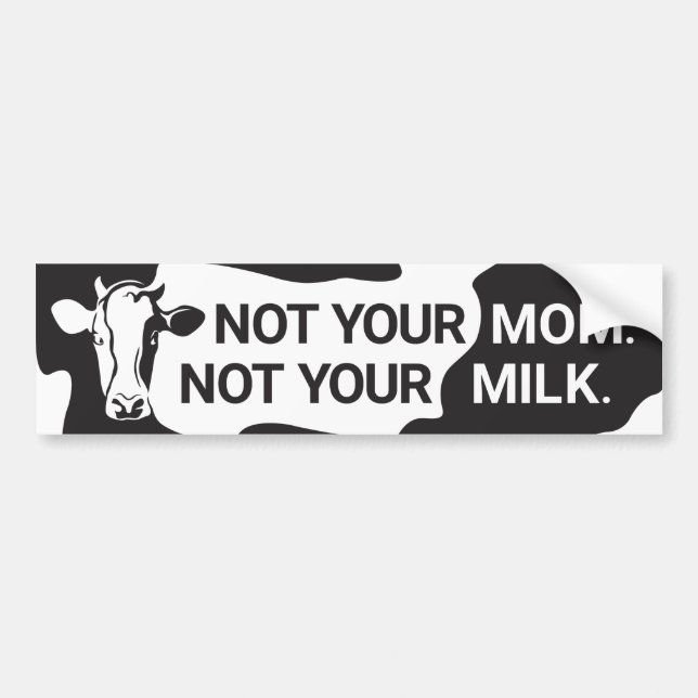 Vegan Bumper Sticker (Not Your Mom, Not Your Milk) (Front)