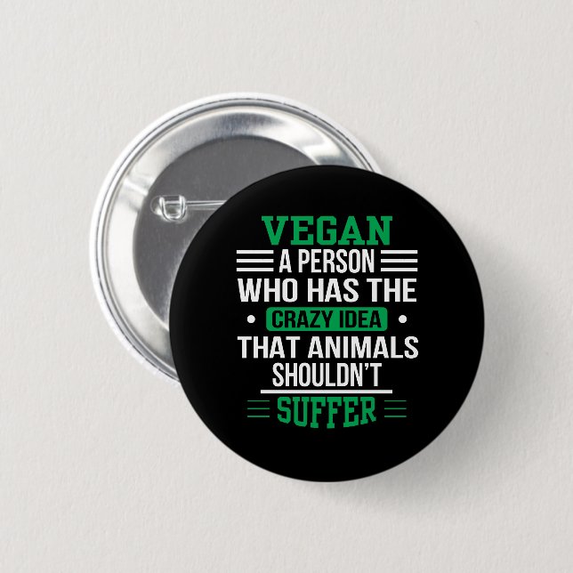Vegan Crazy Idea Animals Shouldnt Suffer 2 Inch Round Button (Front & Back)