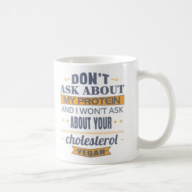 Vegan Don't Ask About My Protein Coffee Mug (Right)