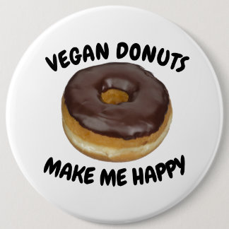 VEGAN DONUTS MAKE ME HAPPY 6 INCH ROUND BUTTON