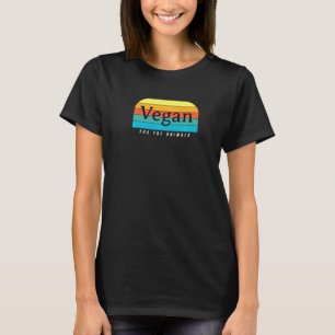 Vegan For The Animals Animal Rights Plant Based Ve T-Shirt