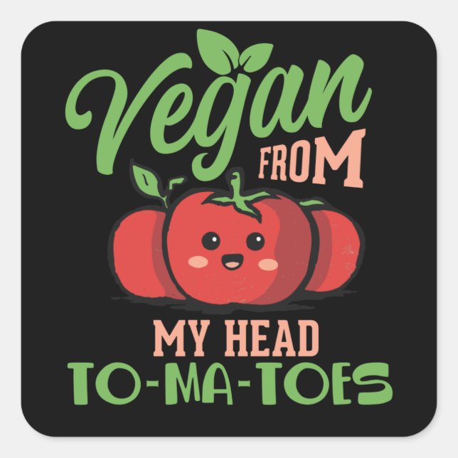 Vegan From My Head TO-MA-TOES - Vegan Square Sticker (Front)