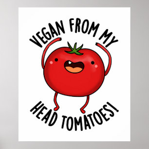 Vegan From My Head Tomatoes Funny Veggie Pun  Poster
