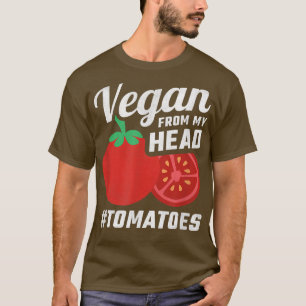 Vegan From My Head Tomatoes T-Shirt