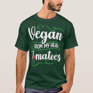 Vegan From My Head Tomatoes Vegan Vegetable Diet T-Shirt