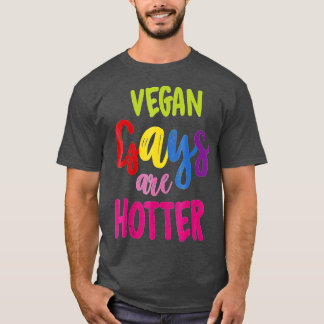 Vegan Gays Are Hotter Vegan T-Shirt