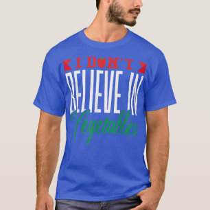 Vegan I Dont Believe In Vegetable Diet, Vegetarian T-Shirt